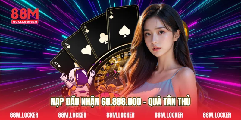 Nạp Đầu Nhận 68.888.000