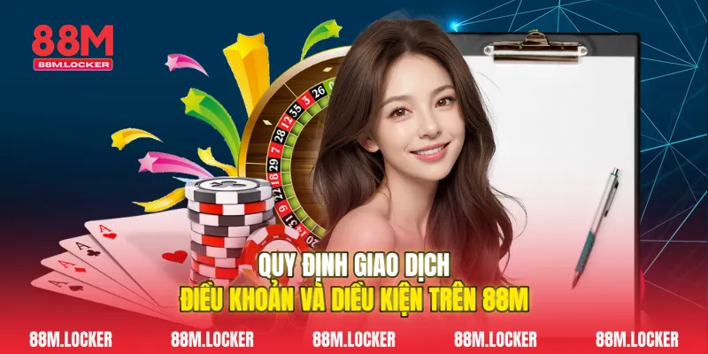 Quy định giao dịch điều khoản và diều kiện trên 88M