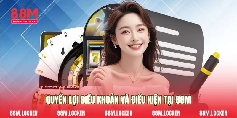 Quyền lợi điều khoản và điều kiện tại 88M