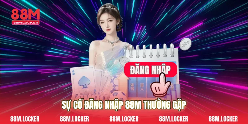 Sự cố Đăng nhập 88M thường gặp