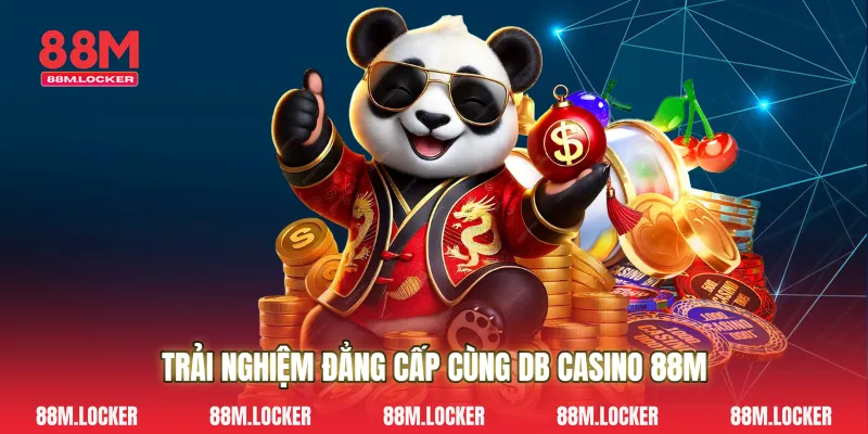 Trải Nghiệm Đẳng Cấp Cùng DB Casino 88M 